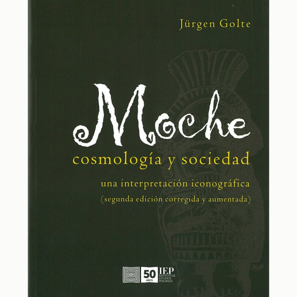 Libro Moche Cosmología Y Sociedad Una Interpretación Iconográfica 2da Edición Jurgen Golte