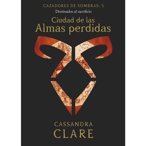 Ciudad De Las Almas Perdidas. Cazadores De Sombras